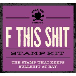 F THIS SHIT KIT - Dare You Stamp: F THIS SHIT